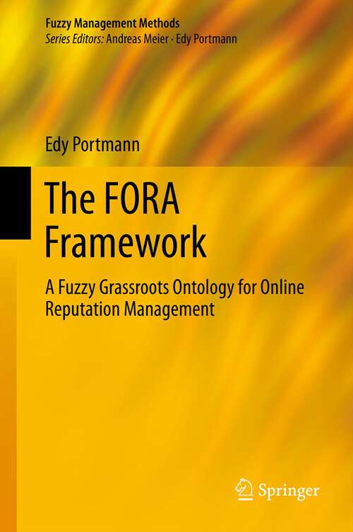 Book cover of The FORA Framework: A Fuzzy Grassroots Ontology for Online Reputation Management (2013) (Fuzzy Management Methods)