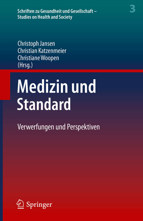 Book cover of Medizin und Standard: Verwerfungen und Perspektiven (1. Aufl. 2020) (Schriften zu Gesundheit und Gesellschaft - Studies on Health and Society #3)