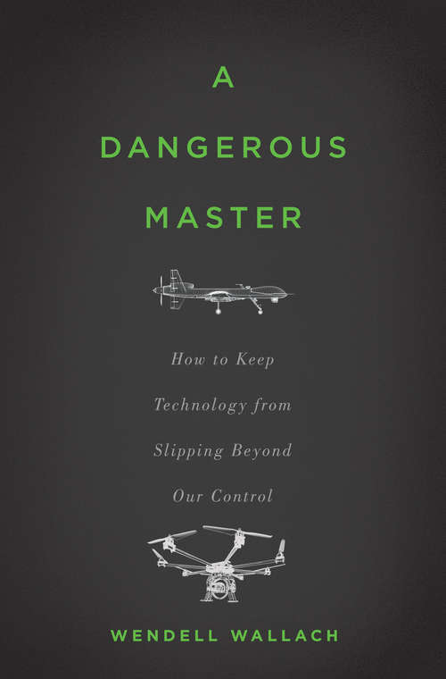 Book cover of A Dangerous Master: How to Keep Technology from Slipping Beyond Our Control