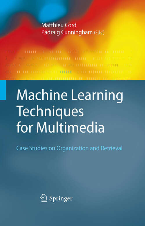 Book cover of Machine Learning Techniques for Multimedia: Case Studies on Organization and Retrieval (2008) (Cognitive Technologies)