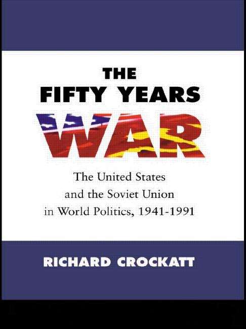 Book cover of The Fifty Years War: The United States and the Soviet Union in World Politics, 1941-1991 (PDF)