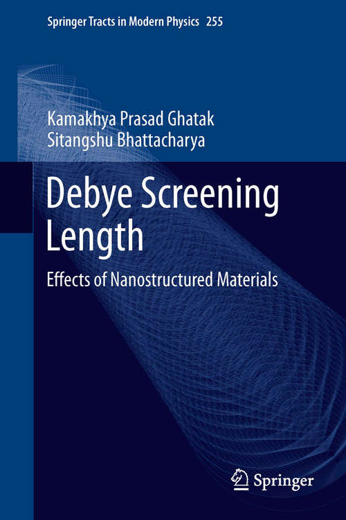 Book cover of Debye Screening Length: Effects of Nanostructured Materials (2014) (Springer Tracts in Modern Physics #255)