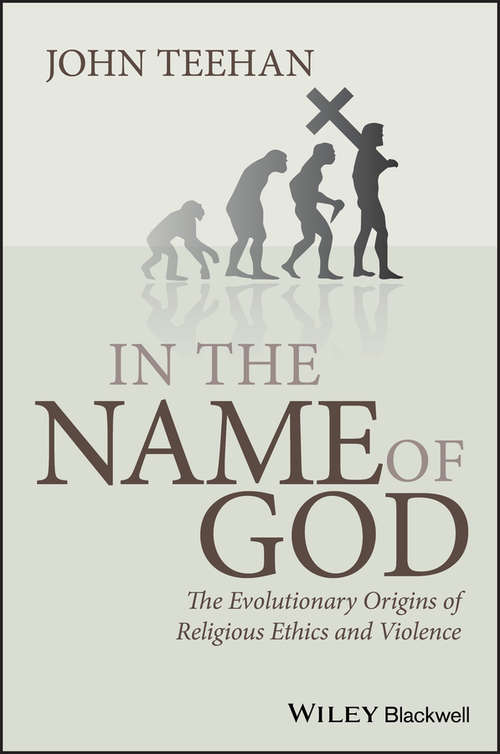 Book cover of In the Name of God: The Evolutionary Origins of Religious Ethics and Violence (Blackwell Public Philosophy Series)