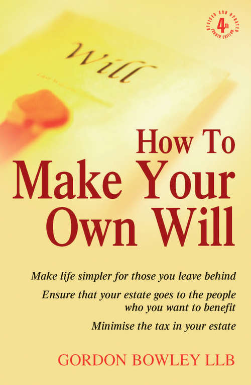 Book cover of How To Make Your Own Will 4th Edition: Make life simpler for those you leave behind. Ensure that your estate goes to the people who you want to benefit. Minimise the tax in your estate. (2)