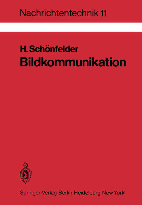 Book cover of Bildkommunikation: Grundlagen und Technik der analogen und digitalen Übertragung von Fest- und Bewegtbildern (1983) (Nachrichtentechnik #11)