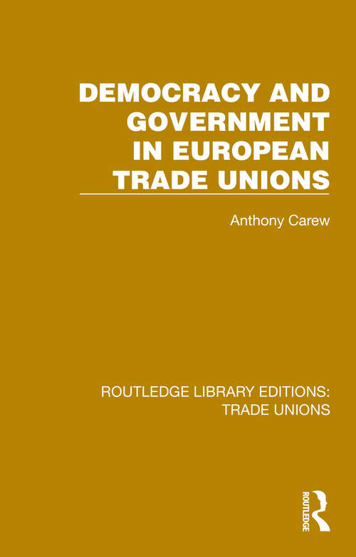 Book cover of Democracy and Government in European Trade Unions (Routledge Library Editions: Trade Unions #5)