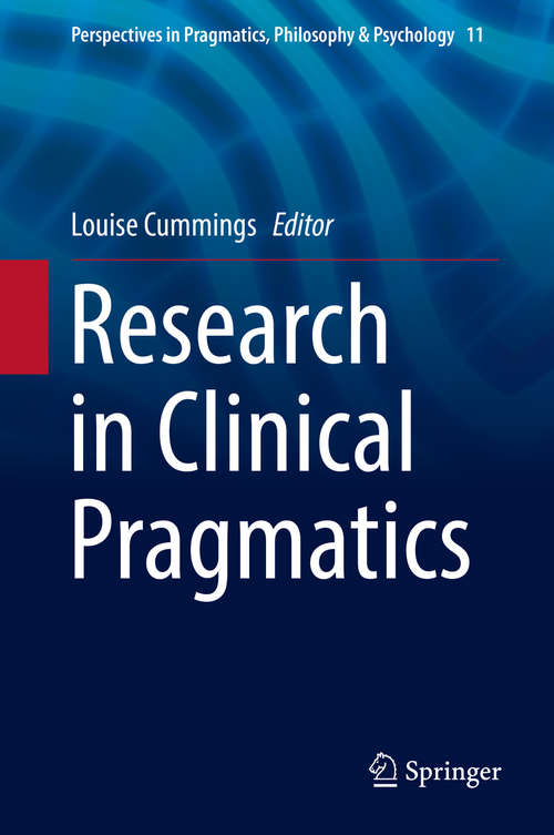 Book cover of Research in Clinical Pragmatics (Perspectives in Pragmatics, Philosophy & Psychology #11)