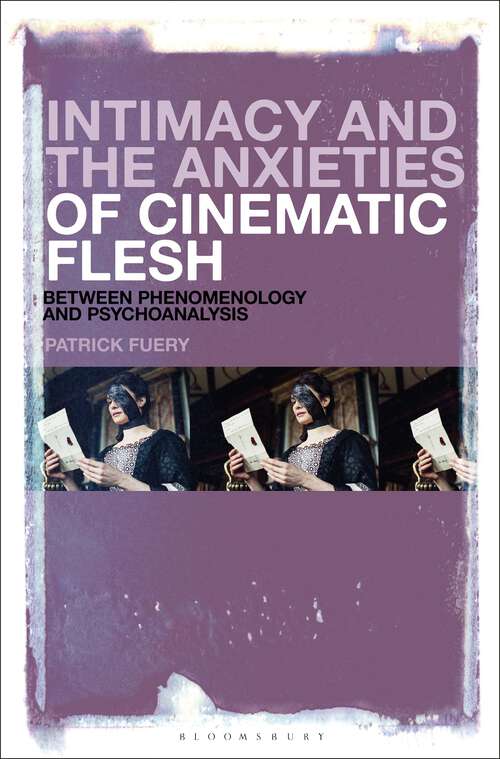 Book cover of Intimacy and the Anxieties of Cinematic Flesh: Between Phenomenology and Psychoanalysis