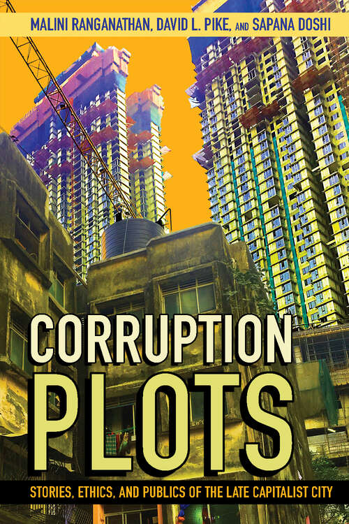 Book cover of Corruption Plots: Stories, Ethics, and Publics of the Late Capitalist City (Cornell Series on Land: New Perspectives on Territory, Development, and Environment)