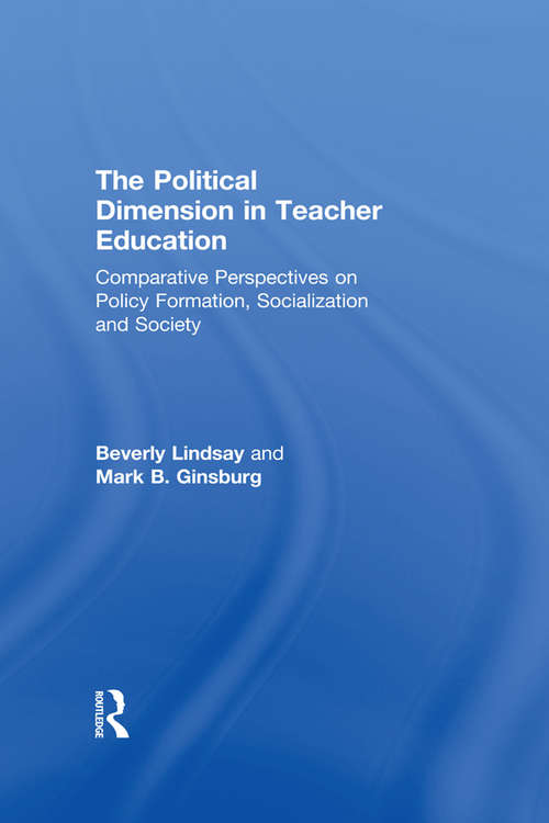 Book cover of The Political Dimension In Teacher Education: Comparative Perspectives On Policy Formation, Socialization And Society (Wisconsin Series Of Teacher Education Ser.: No.5)