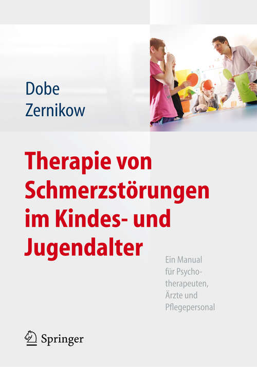 Book cover of Therapie von Schmerzstörungen im Kindes- und Jugendalter: Ein Manual für Psychotherapeuten, Ärzte und Pflegepersonal (2013)