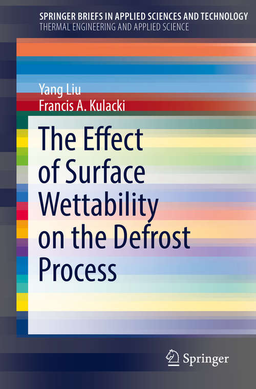 Book cover of The Effect of Surface Wettability on the Defrost Process (1st ed. 2019) (SpringerBriefs in Applied Sciences and Technology)