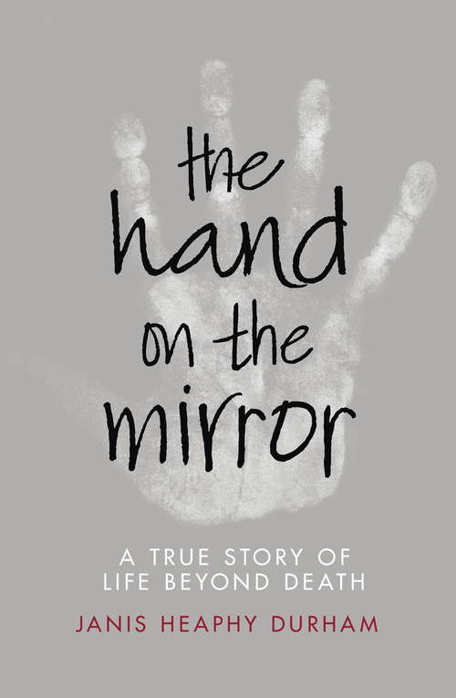 Book cover of The Hand on the Mirror: Life Beyond Death