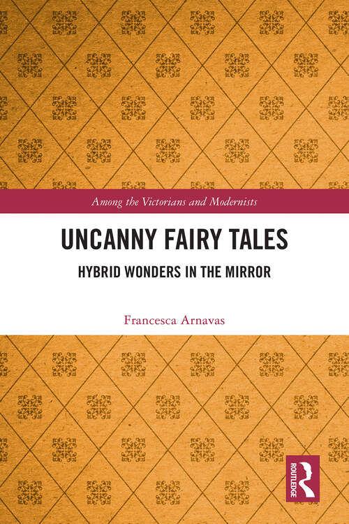 Book cover of Uncanny Fairy Tales: Hybrid Wonders in the Mirror (Among the Victorians and Modernists)