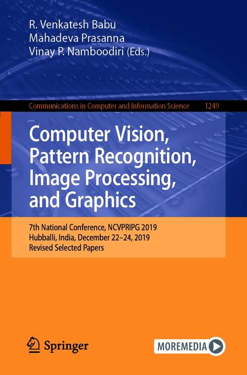 Book cover of Computer Vision, Pattern Recognition, Image Processing, and Graphics: 7th National Conference, NCVPRIPG 2019, Hubballi, India, December 22–24, 2019, Revised Selected Papers (1st ed. 2020) (Communications in Computer and Information Science #1249)