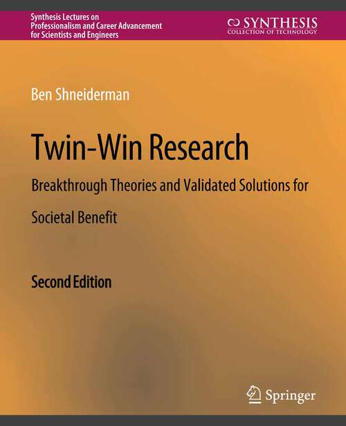 Book cover of Twin-Win Research: Breakthrough Theories and Validated Solutions for Societal Benefit, Second Edition (Synthesis Lectures on Professionalism and Career Advancement for Scientists and Engineers)