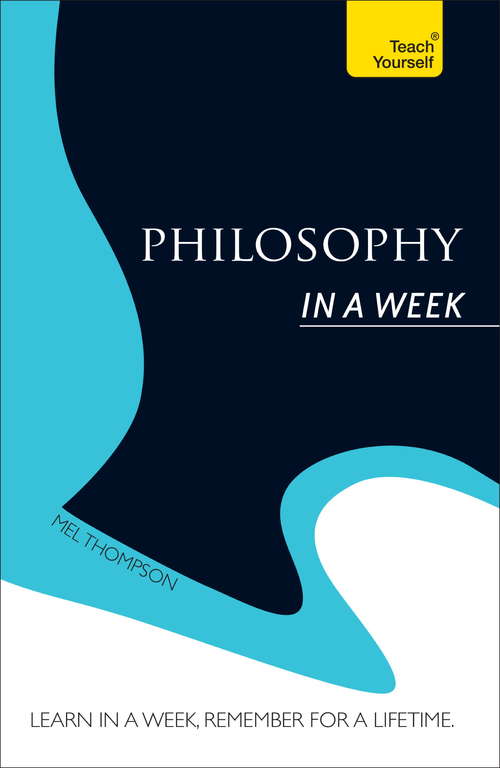 Book cover of Philosophy In a Week: Teach Yourself (In A Week)