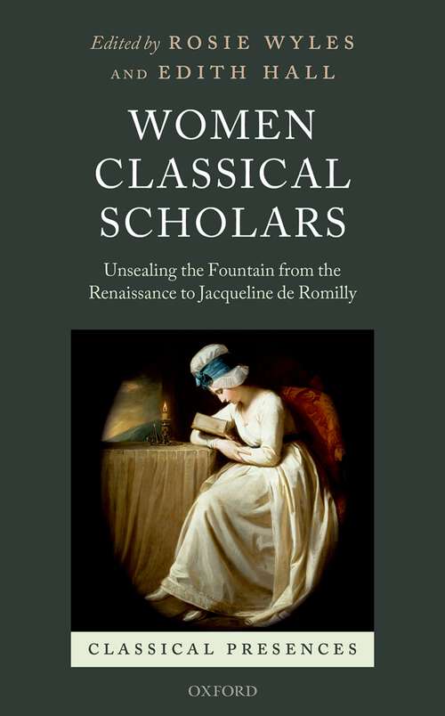 Book cover of Women Classical Scholars: Unsealing the Fountain from the Renaissance to Jacqueline de Romilly (Classical Presences)