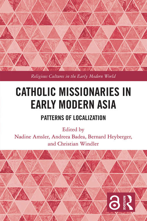 Book cover of Catholic Missionaries in Early Modern Asia: Patterns of Localization (Religious Cultures in the Early Modern World)