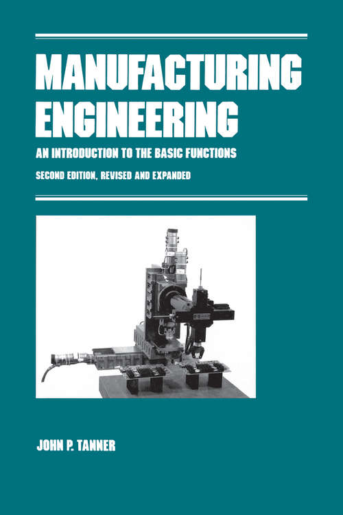 Book cover of Manufacturing Engineering: AN INTRODUCTION TO THE BASIC FUNCTIONS, SECOND EDITION, REVISED AND EXPANDED (2) (Manufacturing Engineering And Materials Processing Ser. #36)