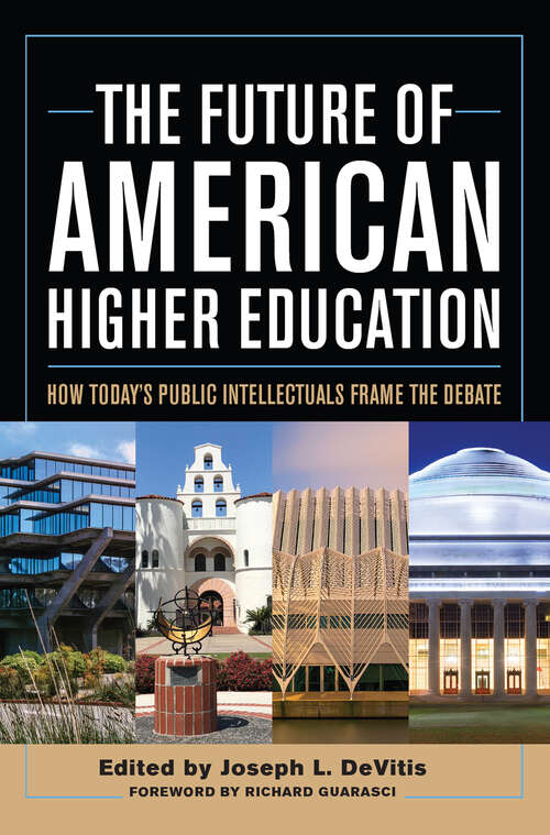 Book cover of The Future of American Higher Education: How Today's Public Intellectuals Frame the Debate