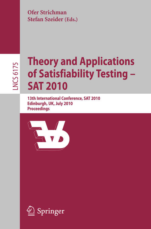 Book cover of Theory and Applications of Satisfiability Testing - SAT 2010: 13th International Conference, SAT 2010, Edinburgh, UK, July 11-14, 2010, Proceedings (2010) (Lecture Notes in Computer Science #6175)