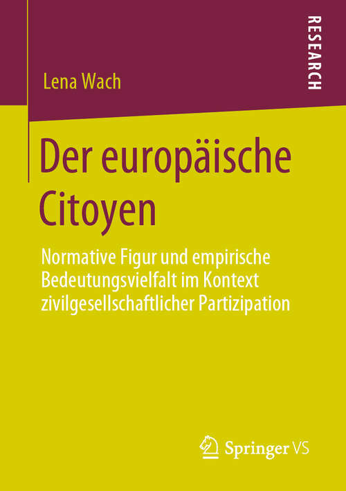 Book cover of Der europäische Citoyen: Normative Figur und empirische Bedeutungsvielfalt im Kontext zivilgesellschaftlicher Partizipation (1. Aufl. 2020)