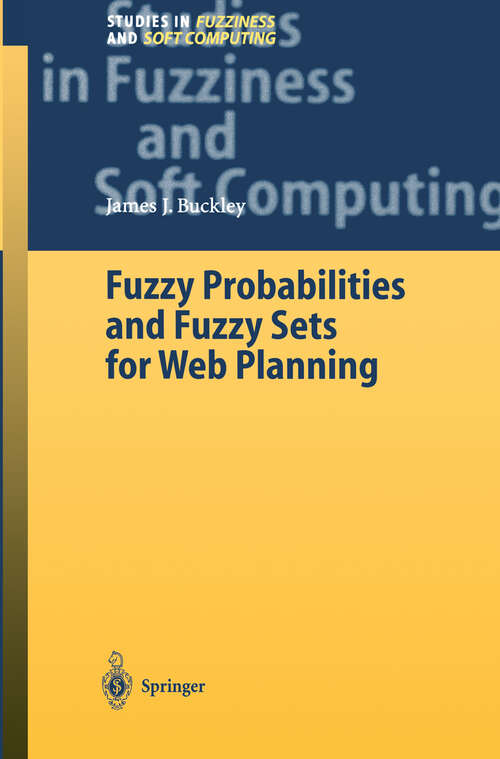 Book cover of Fuzzy Probabilities and Fuzzy Sets for Web Planning (2004) (Studies in Fuzziness and Soft Computing #135)
