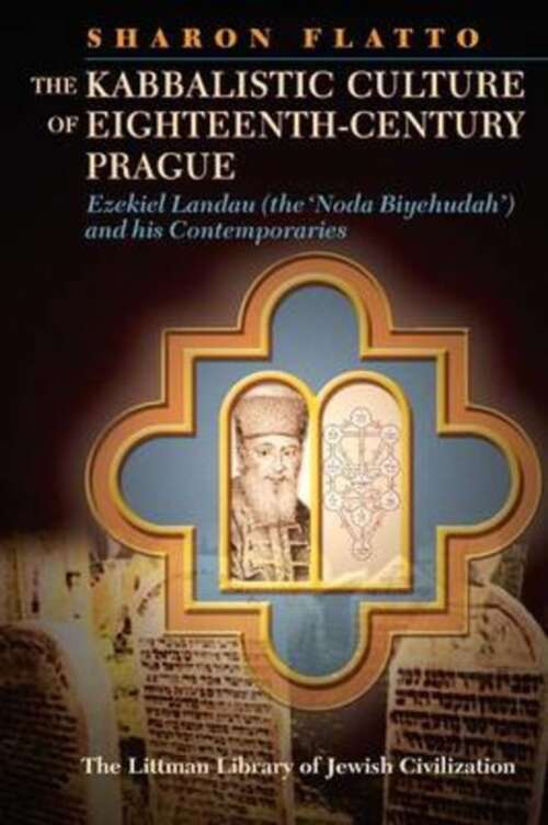 Book cover of The Kabbalistic Culture of Eighteenth-Century Prague: Ezekiel Landau (the 'Noda Biyehudah') and His Contemporaries (The Littman Library of Jewish Civilization)