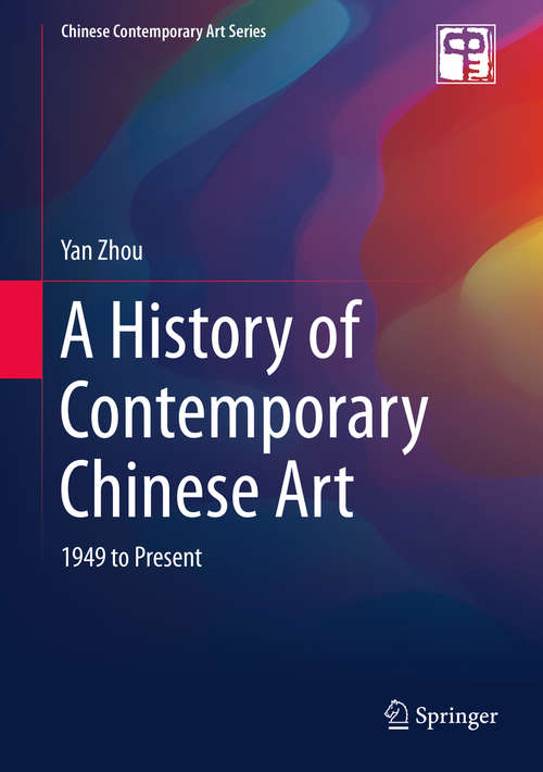 Book cover of A History of Contemporary Chinese Art: 1949 to Present (1st ed. 2020) (Chinese Contemporary Art Series)