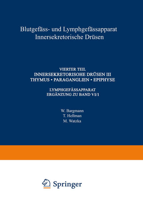 Book cover of Blutgefäss- und Lymphgefässapparat Innersekretorische Drüsen: Vierter Teil Innersekretorische Drüsen III Thymus · Paraganglien · Epiphyse (1943) (Handbuch der mikroskopischen Anatomie des Menschen Handbook of Mikroscopic Anatomy: 6 / 4)