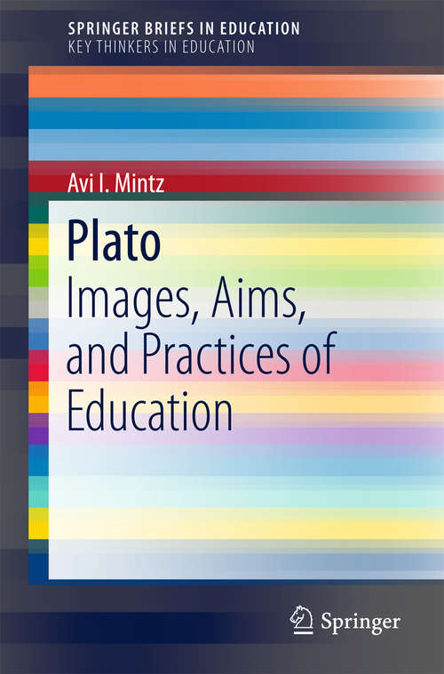 Book cover of Plato: Images, Aims, and Practices of Education (1st ed. 2018) (SpringerBriefs in Education)