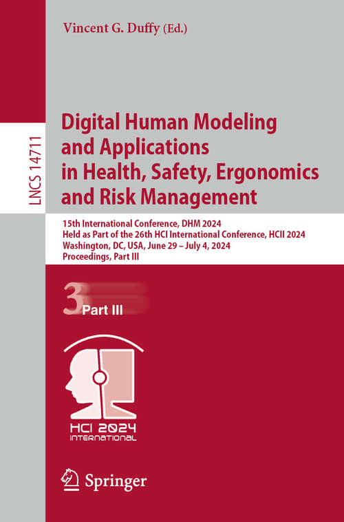 Book cover of Digital Human Modeling and Applications in Health, Safety, Ergonomics and Risk Management: 15th International Conference, DHM 2024, Held as Part of the 26th HCI International Conference, HCII 2024, Washington, DC, USA, June 29–July 4, 2024, Proceedings, Part III (2024) (Lecture Notes in Computer Science #14711)