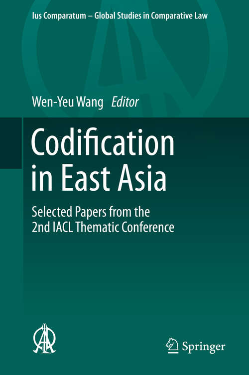 Book cover of Codification in East Asia: Selected Papers from the 2nd IACL Thematic Conference (2014) (Ius Comparatum - Global Studies in Comparative Law #2)