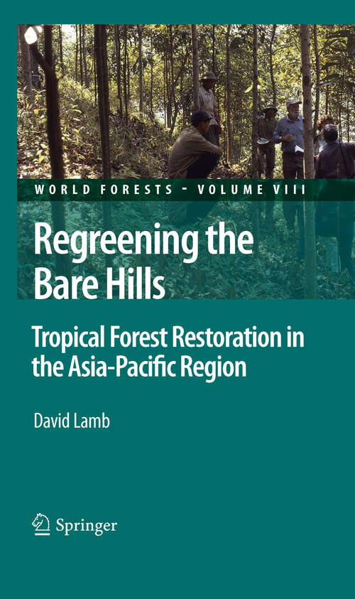 Book cover of Regreening the Bare Hills: Tropical Forest Restoration in the Asia-Pacific Region (2011) (World Forests #8)