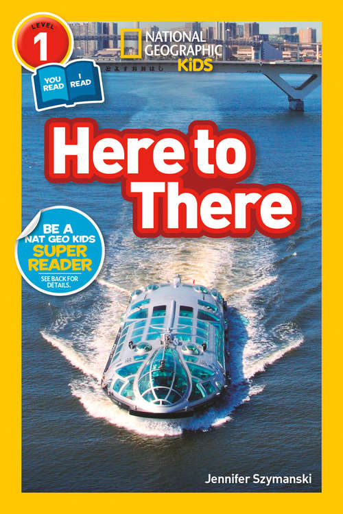 Book cover of Here to There (ePub edition) (National Geographic Readers)