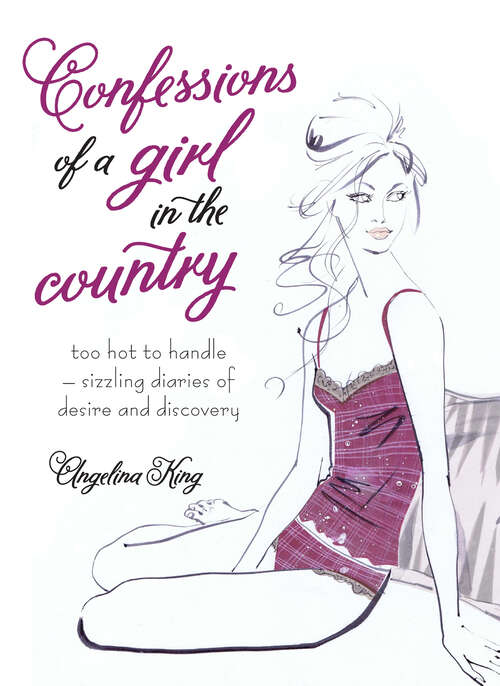 Book cover of Confessions of a Girl in the Country: Too Hot To Handle - Sizzling Diaries Of Desire And Discovery (ePub edition)