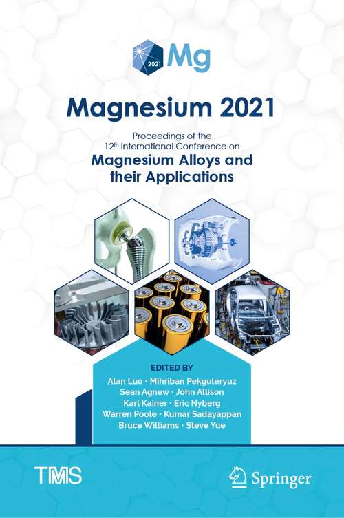 Book cover of Magnesium 2021: Proceedings of the 12th International Conference on Magnesium Alloys and Their Applications (1st ed. 2021) (The Minerals, Metals & Materials Series)