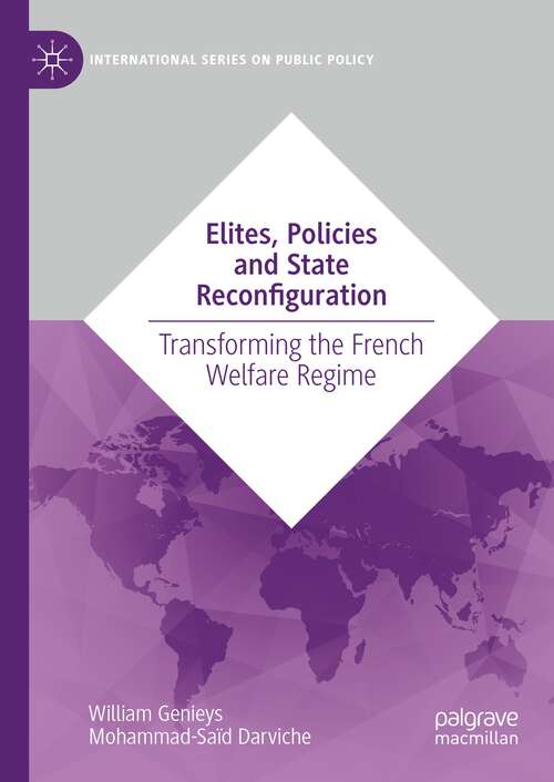 Book cover of Elites, Policies and State Reconfiguration: Transforming the French Welfare Regime (1st ed. 2023) (International Series on Public Policy)