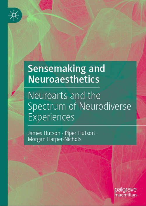 Book cover of Sensemaking and Neuroaesthetics: Neuroarts and the Spectrum of Neurodiverse Experiences (2024)