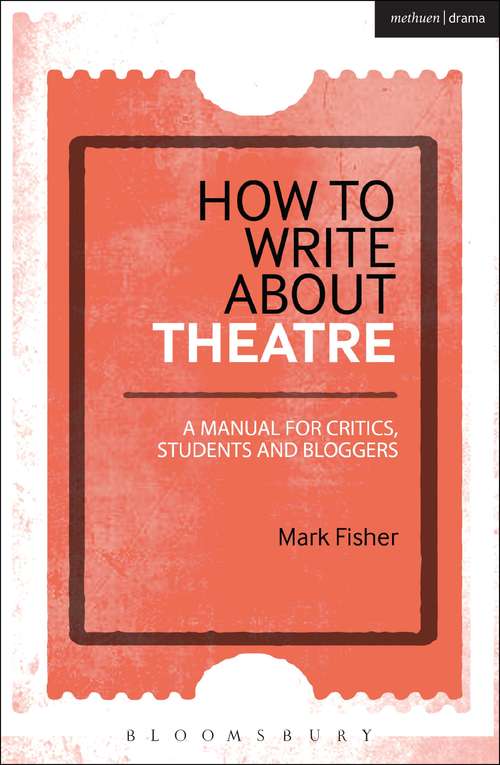 Book cover of How to Write About Theatre: A Manual for Critics, Students and Bloggers