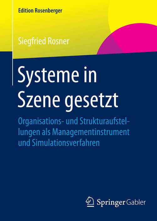 Book cover of Systeme in Szene gesetzt: Organisations- und Strukturaufstellungen als Managementinstrument und Simulationsverfahren (2015) (Edition Rosenberger)