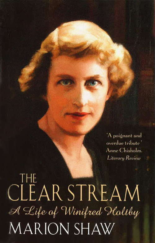 Book cover of The Clear Stream: The Life of Winifred Holtby