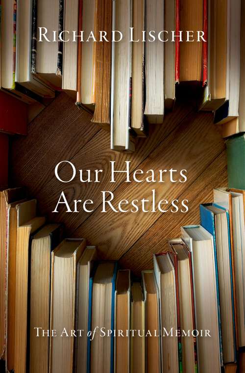 Book cover of Our Hearts Are Restless: The Art of Spiritual Memoir