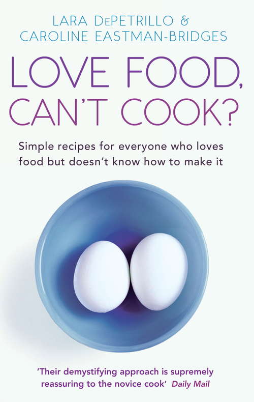 Book cover of Love Food, Can't Cook?: Simple recipes for everyone who loves food but doesn't know how to make it