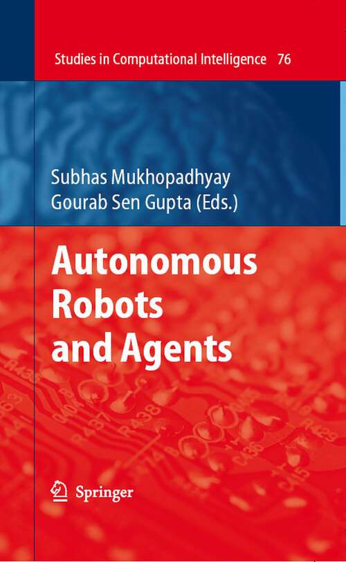 Book cover of Autonomous Robots and Agents (2007) (Studies in Computational Intelligence #76)