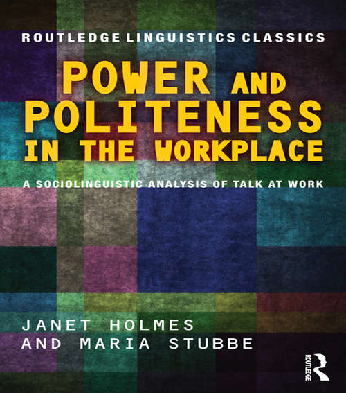 Book cover of Power and Politeness in the Workplace: A Sociolinguistic Analysis of Talk at Work (2) (Routledge Linguistics Classics)