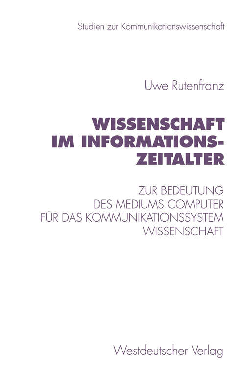 Book cover of Wissenschaft im Informationszeitalter: Zur Bedeutung des Mediums Computer für das Kommunikationssystem Wissenschaft (1997) (Studien zur Kommunikationswissenschaft #19)