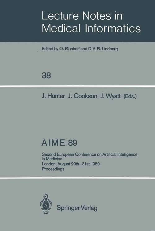 Book cover of AIME 89: Second European Conference on Artificial Intelligence in Medicine, London, August 29th–31st 1989. Proceedings (1989) (Lecture Notes in Medical Informatics #38)