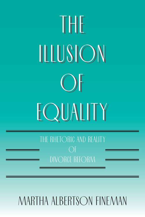 Book cover of The Illusion of Equality: The Rhetoric and Reality of Divorce Reform